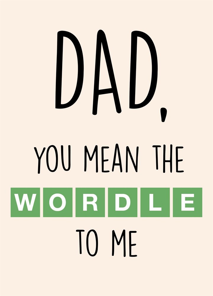 Dad, You Mean The WORDLE To Me Card