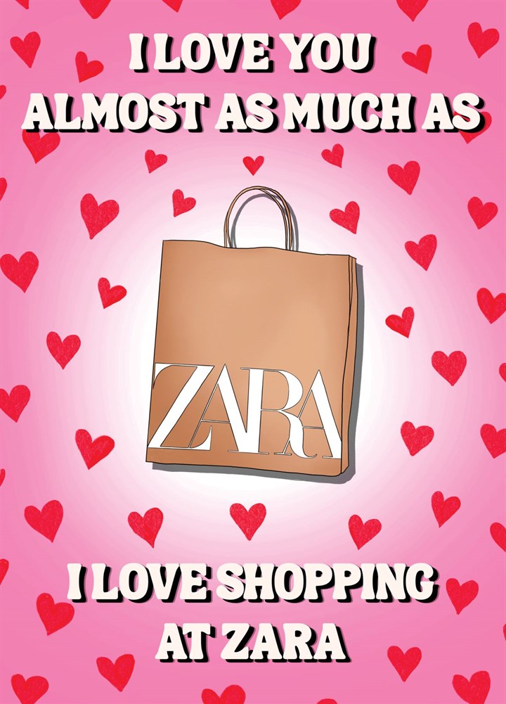 I Love You Almost As Much As Zara Card