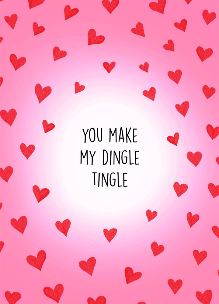 You Make My Dingle Tingle Card