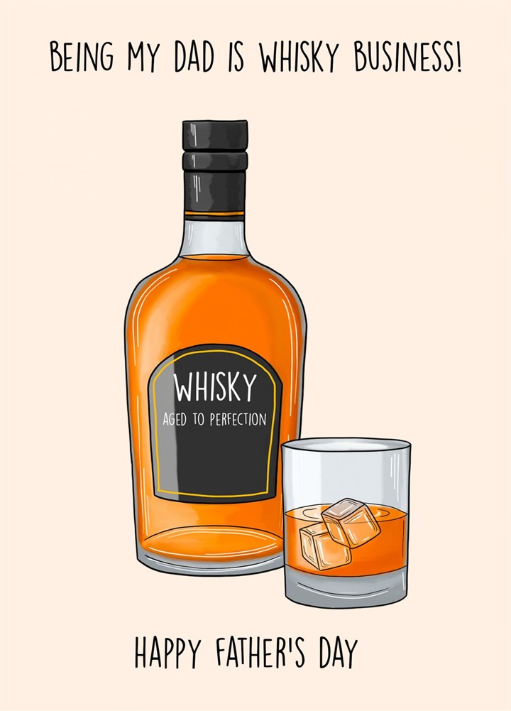 Being My Dad Is Whisky Business - Happy Father's Day Card