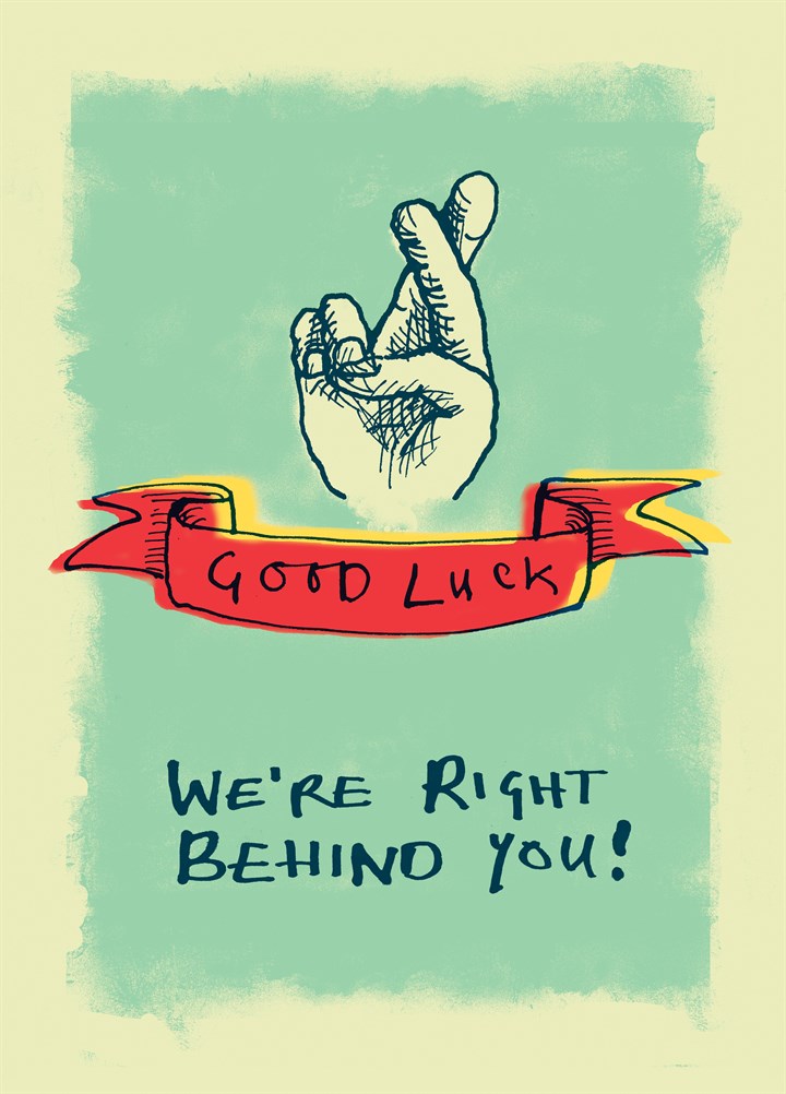 Good Luck We're Right Behind You Card