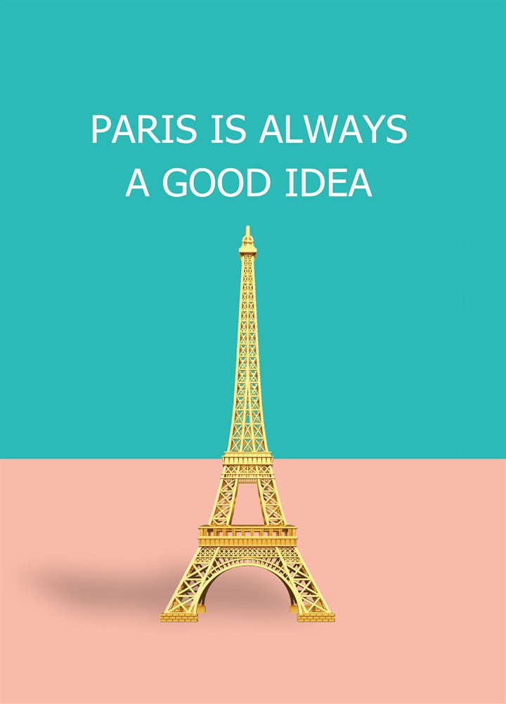 Paris Is Always A Good Idea Card