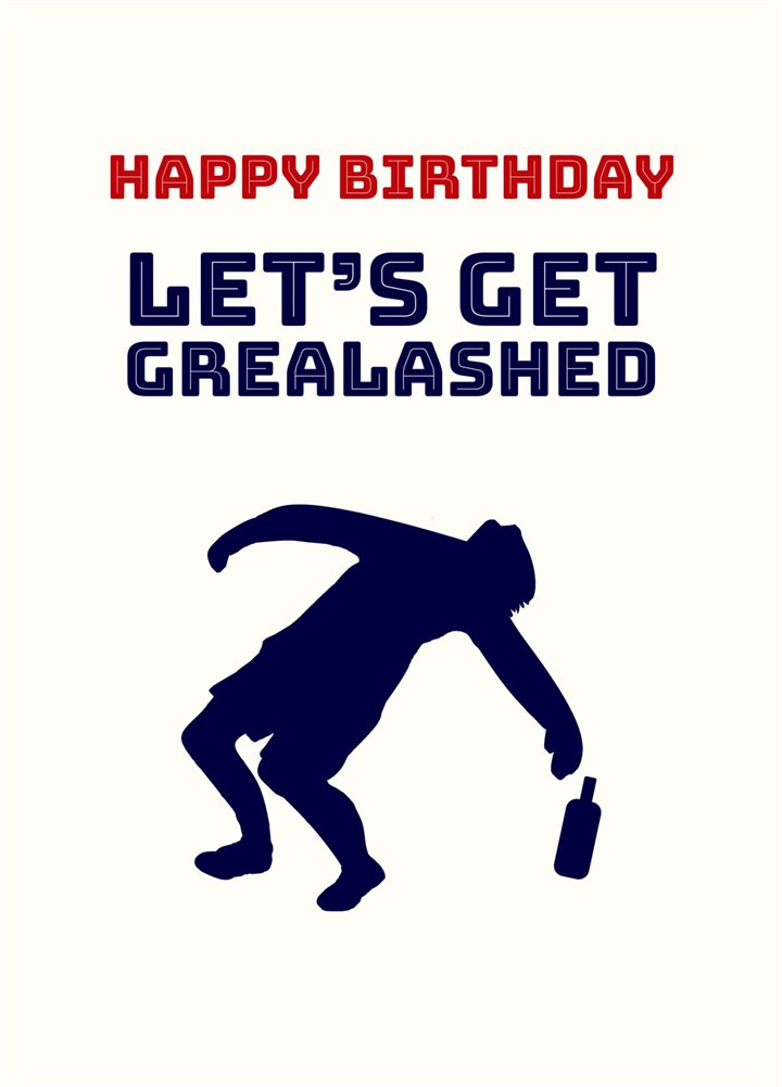 Let's Get Grealashed Birthday Card