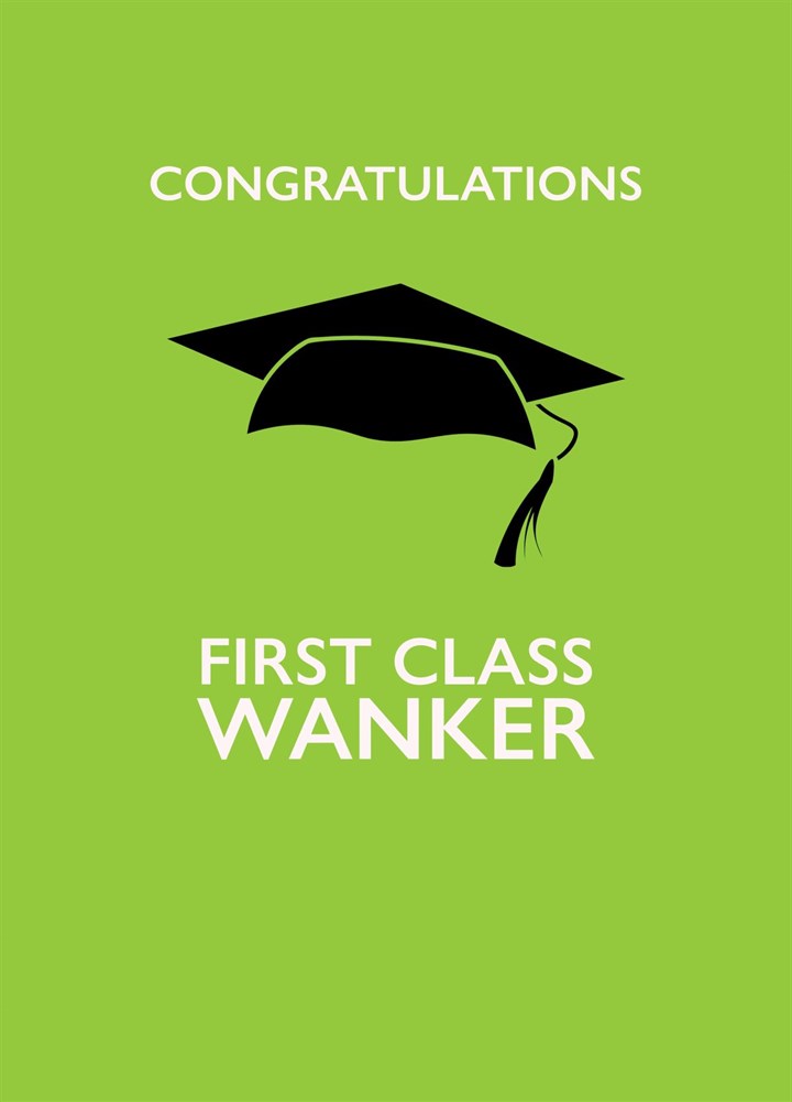 Graduation Card - First Class Wanker
