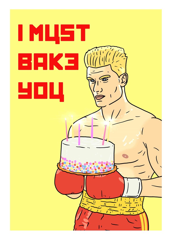 I Must Bake You Card