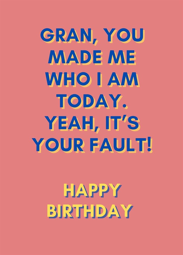 Grans Fault Birthday Card