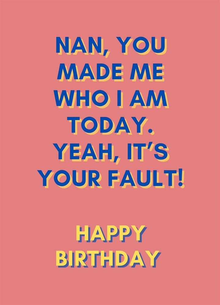 Nans Fault Birthday Card