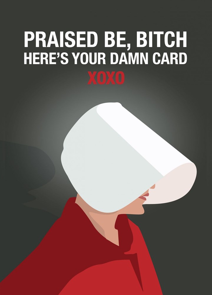 Praise Be Bitch Here's Your Damn Card