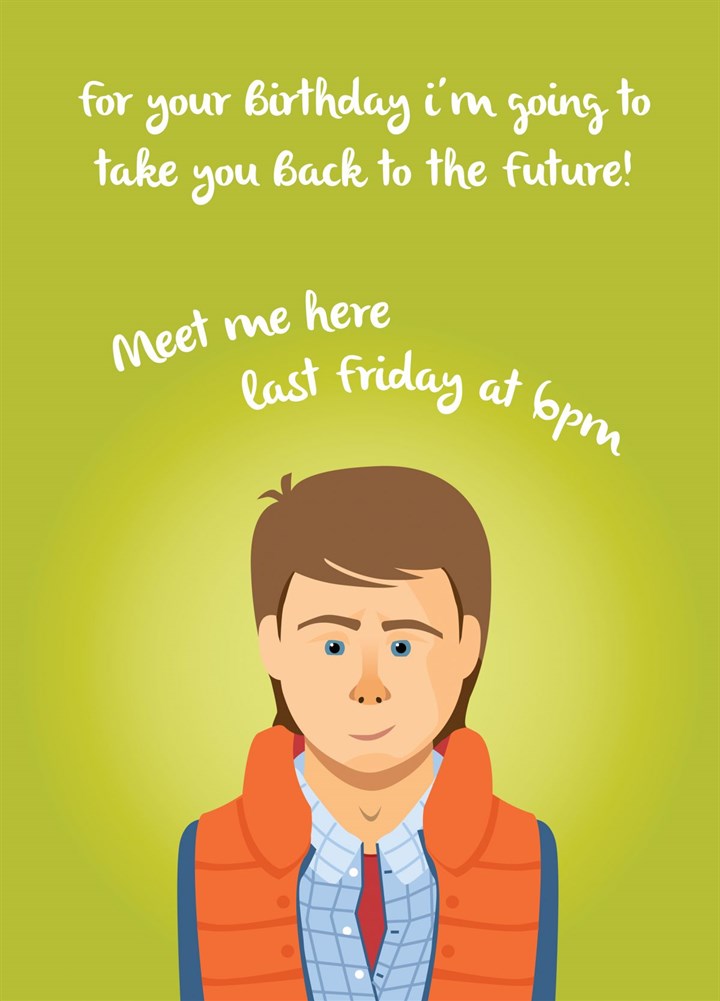 For Your Birthday I'm Going To Take You Back To The Future Card