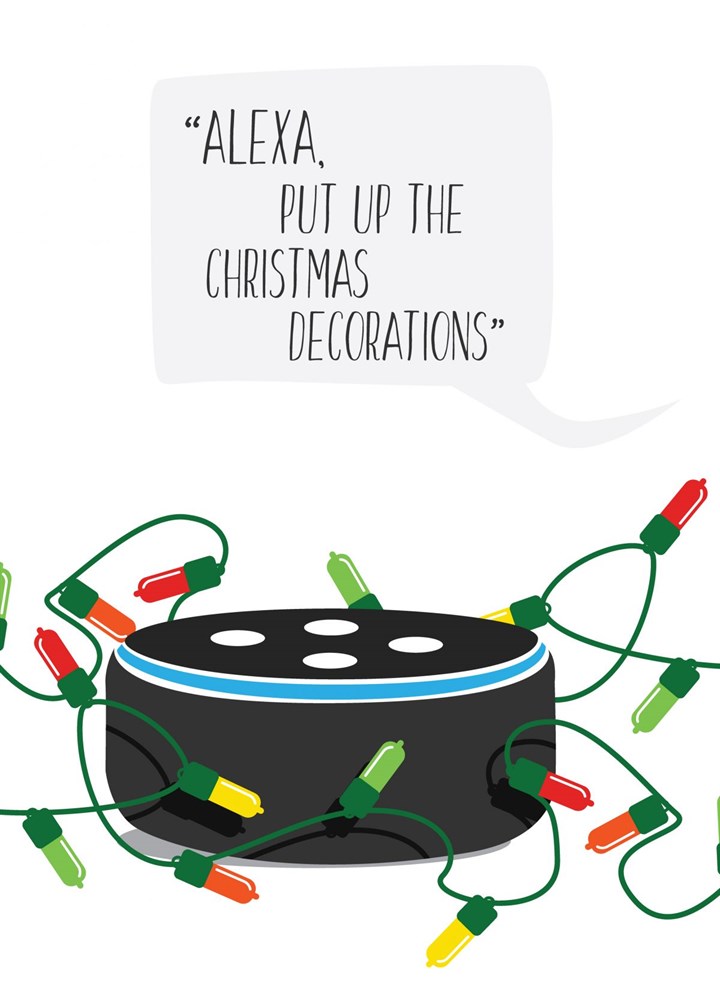 Alexa, Put Up The Christmas Decorations Card