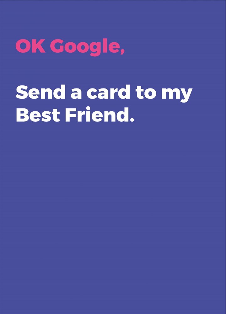 OK Google, Send A Card To My Best Friend Card