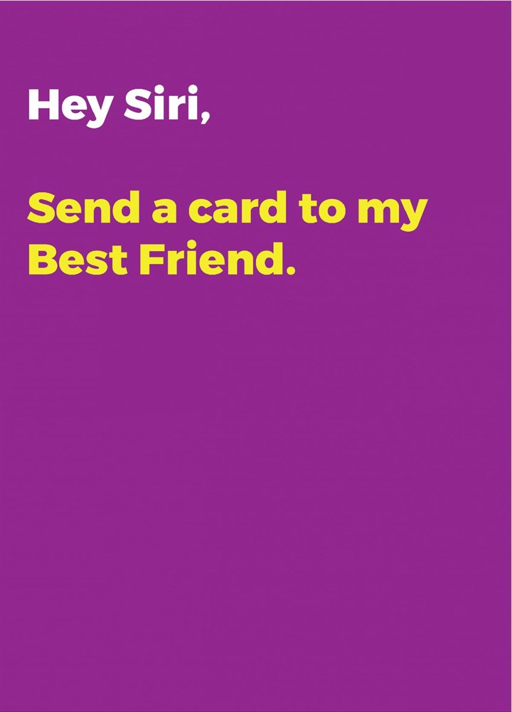 Hey Siri, Send A Card To My Best Friend Card
