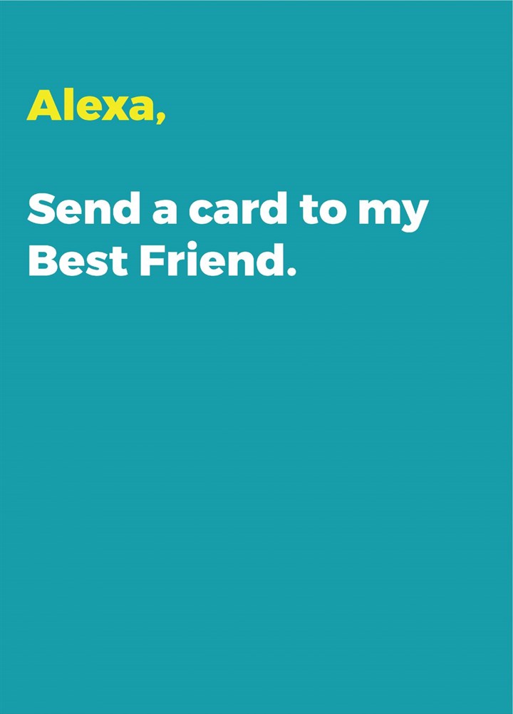 Alexa, Send A Card To My Best Friend Card