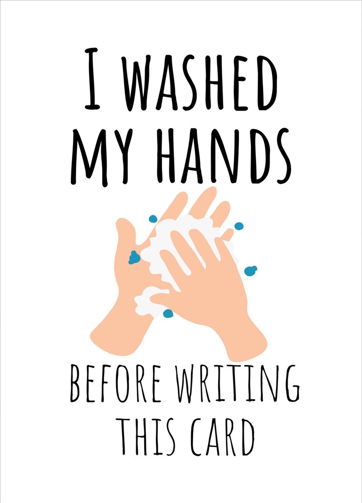 I Washed My Hands Before Writing This Card