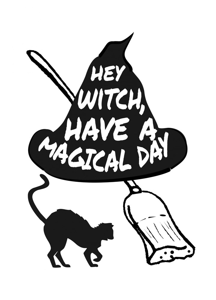 Hey Witch Have A Magical Day Card
