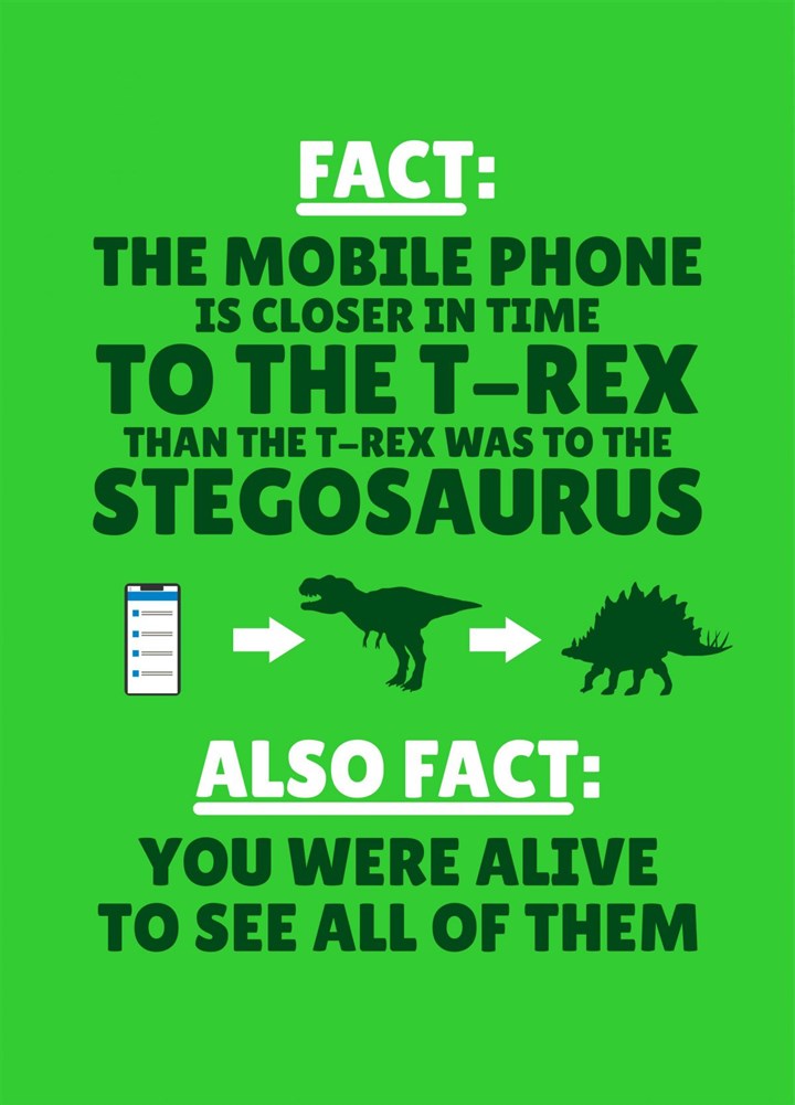 Fact: The Mobile Is Closer In Time To The T-rex Card