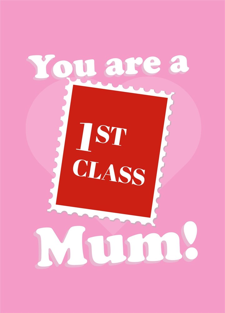 You Are A First Class Mum Card
