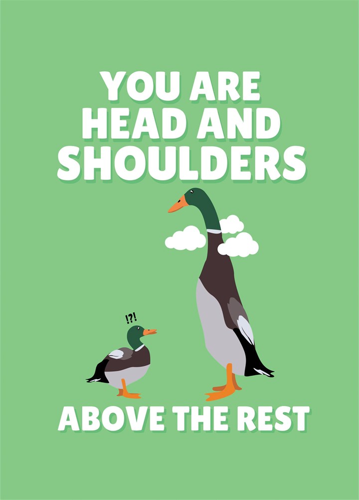 You Are Head & Shoulders Above The Rest Long Boi Duck Card