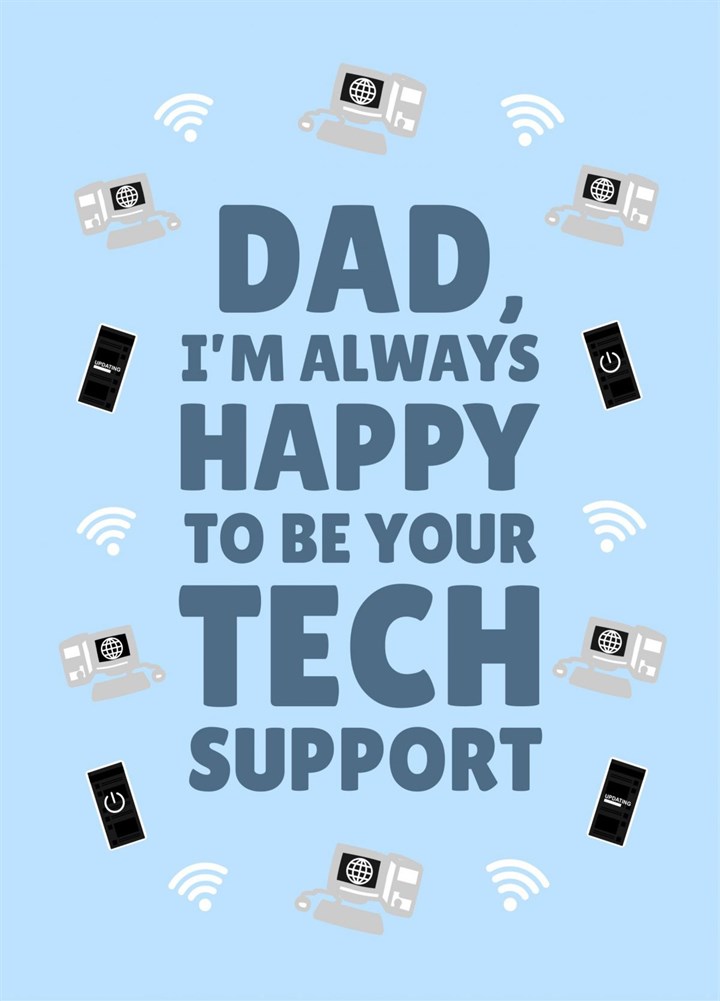 Dad I'm Always Happy To Be Your Tech Support Card