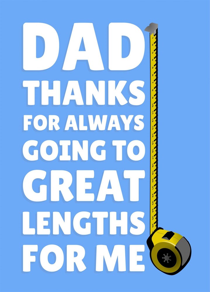 Dad Thanks For Always Going To Great Lengths Card