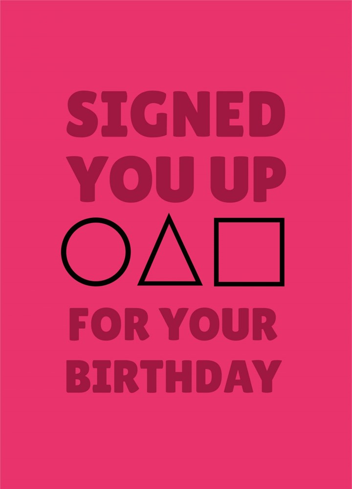 Signed You Up For Your Birthday Card