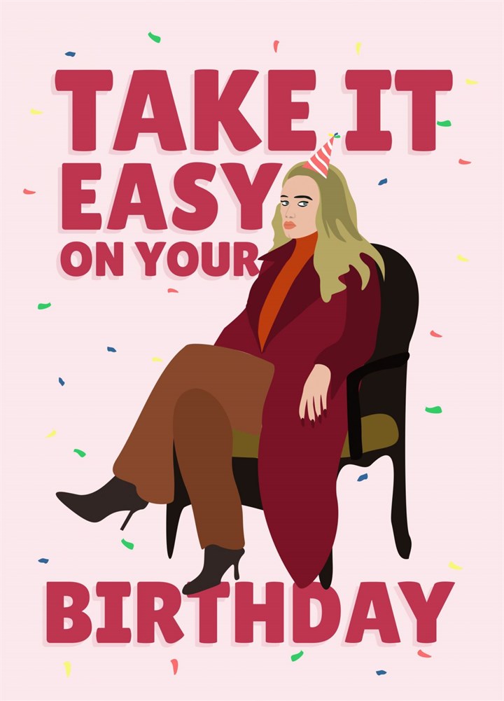 Take It Easy On Your Birthday Adele Card