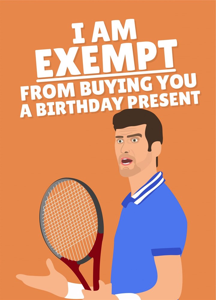 Exempt From Buying You A Birthday Present Novak Djokovic Card