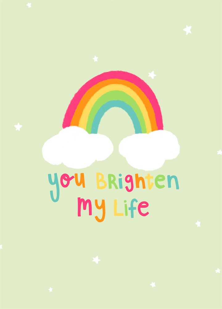 You Brighten My Life Card