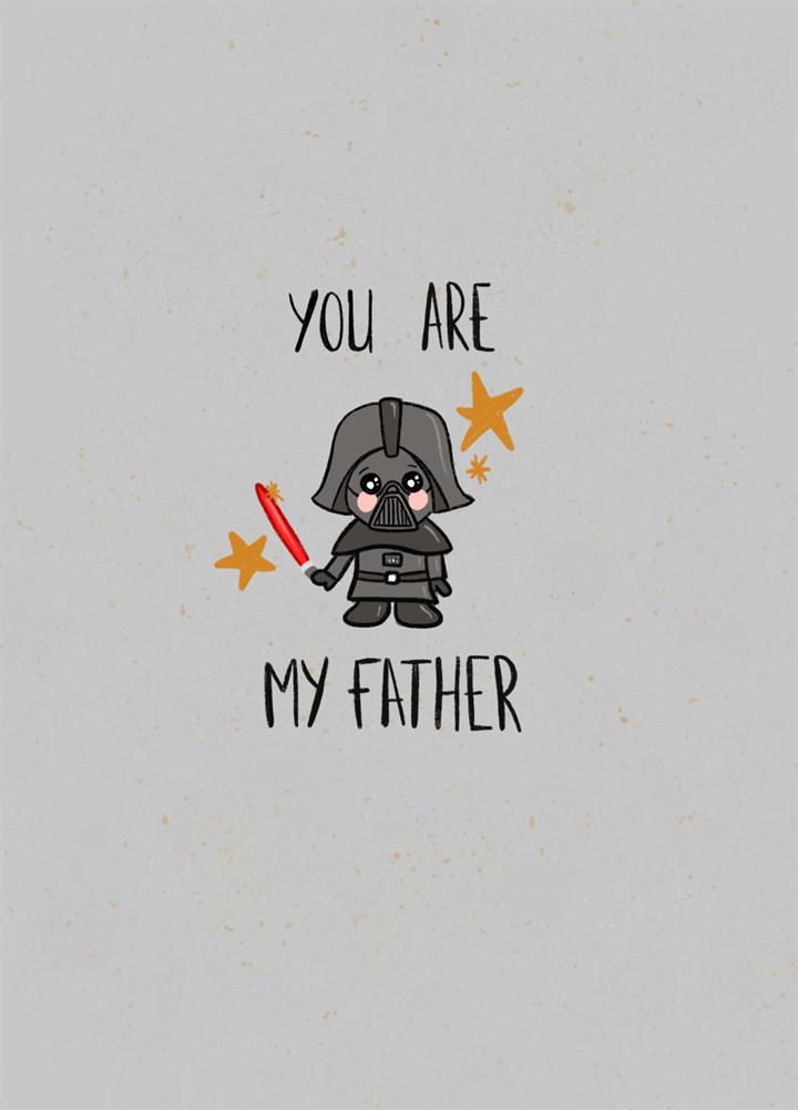 You Are My Father - Father's Day Card