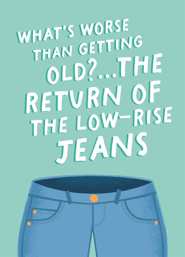 'The Return Of The Low Rise Jeans' - Birthday Card