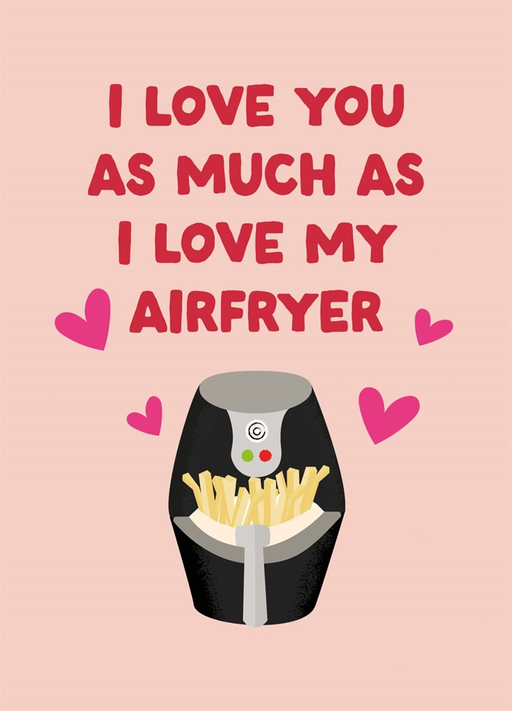 I Love You As Much As My Air Fryer Valentine's Card