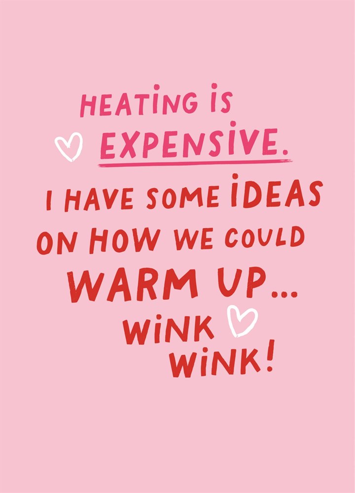 Heating Is Expensive' - Funny Valentine's Card