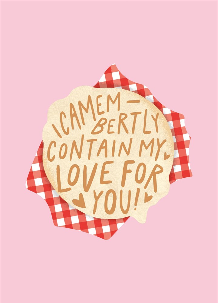 I Camembertly Contain My Love For You'  Cheese Card
