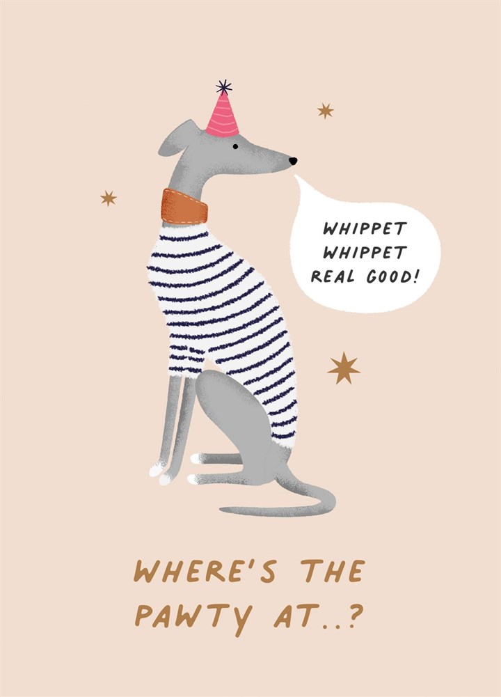Where's The Pawty At? Whippet Whippet Real Good Card