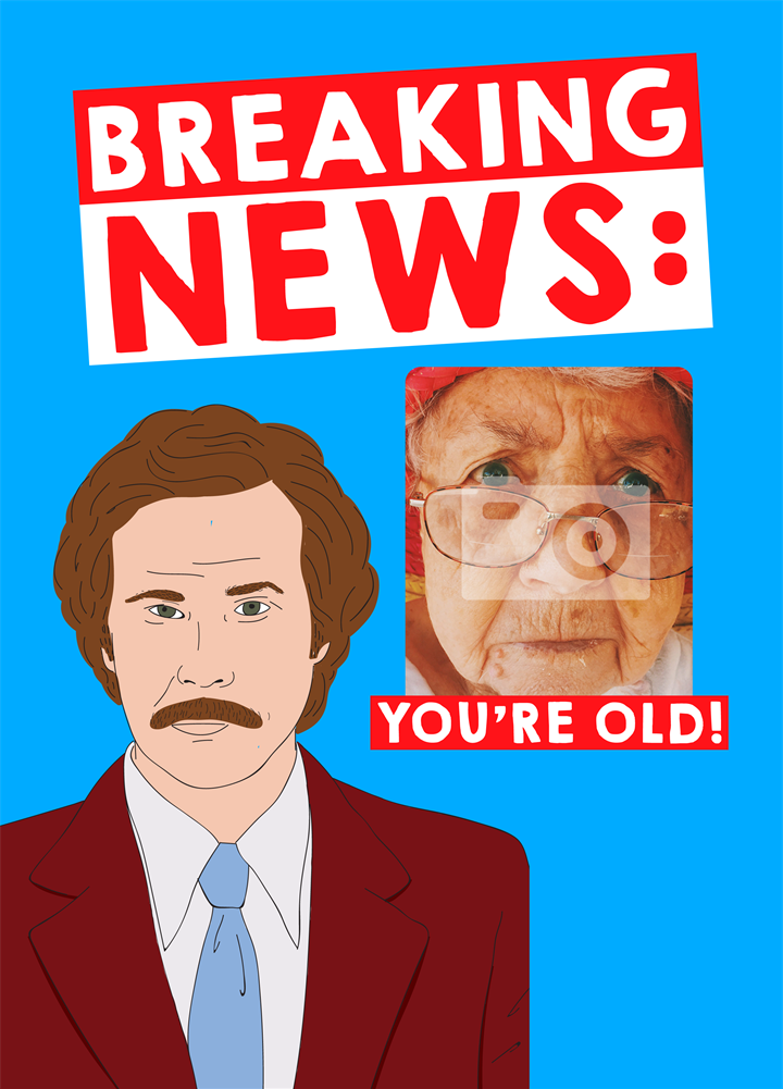 Anchorman Breaking News You're Old Card