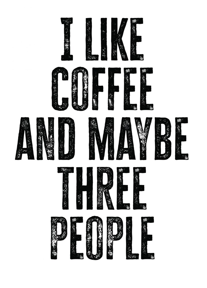 I Like Coffee And Maybe Three People Card