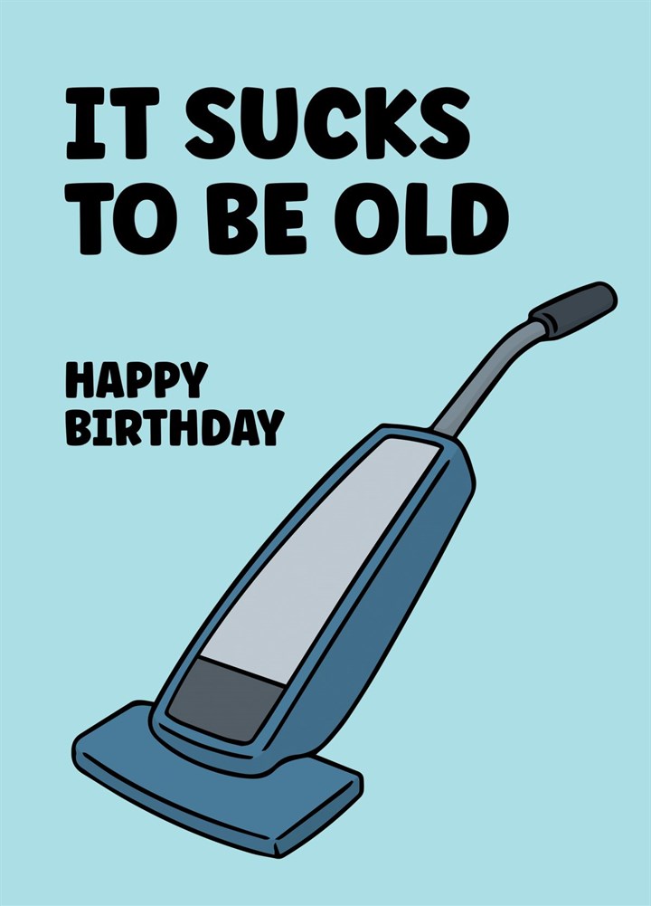 Funny Old Age Birthday Card - It Sucks To Be Old