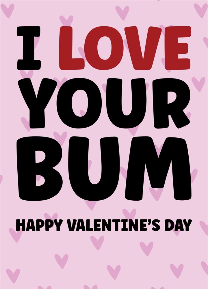 Funny, Rude I Love Your Bum Valentine's Day Card