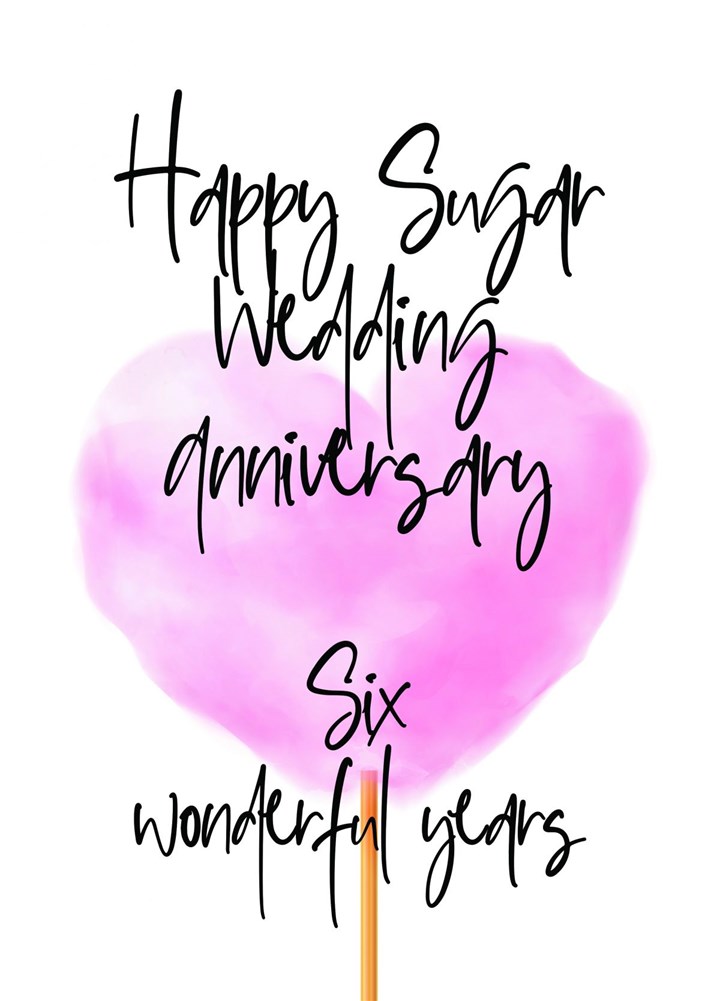 Sugar (6th) Anniversary Card - Six Wonderful Years Card