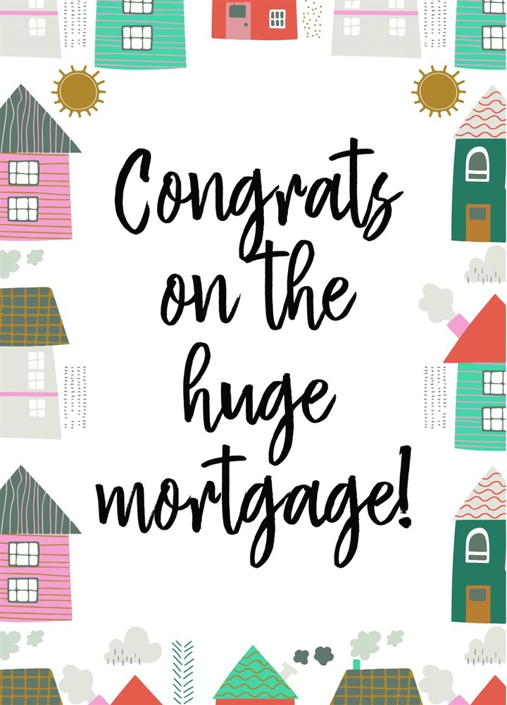 Congrats On The New Huge Mortgage! Card