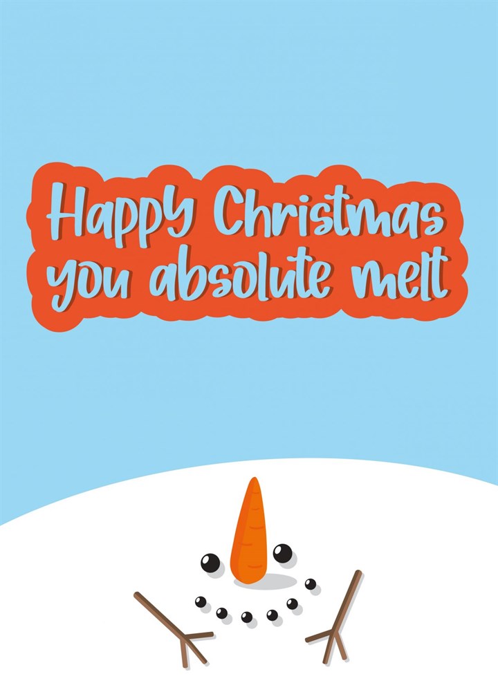 Happy Christmas You Absolute Melt Card