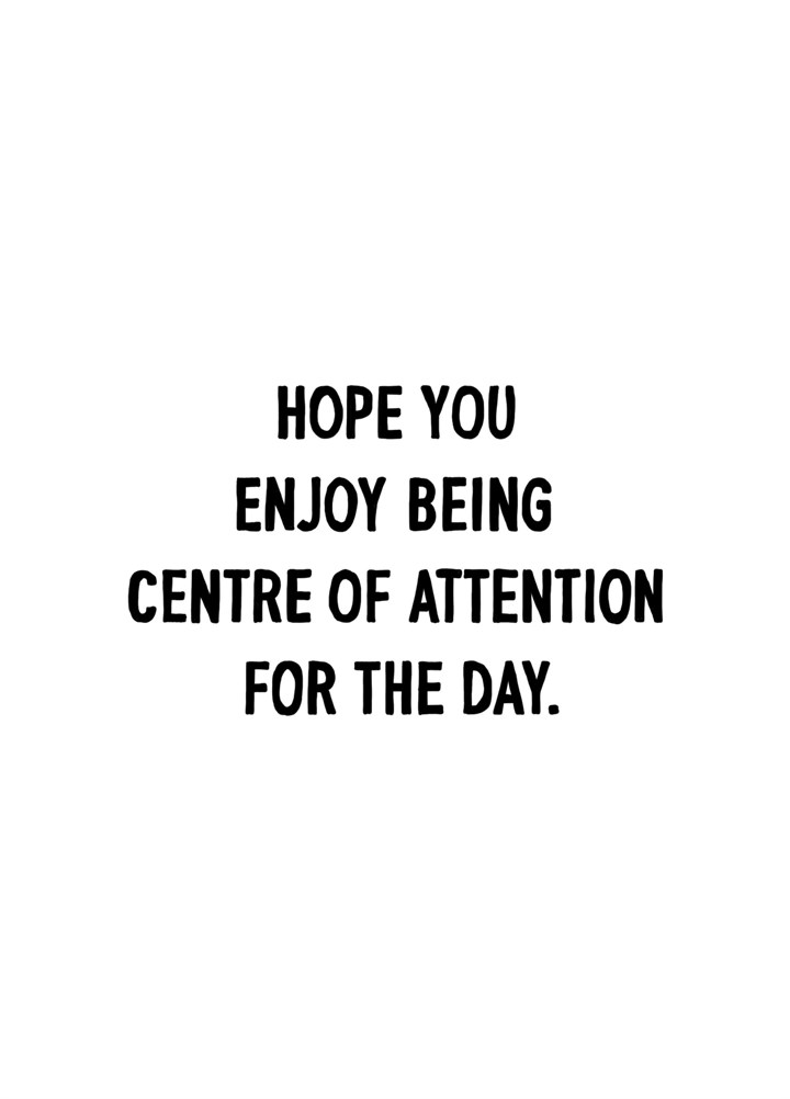 Centre Of Attention Day Card