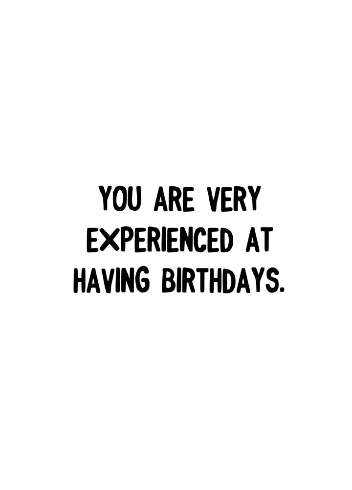 Very Experienced At Having Birthdays Card