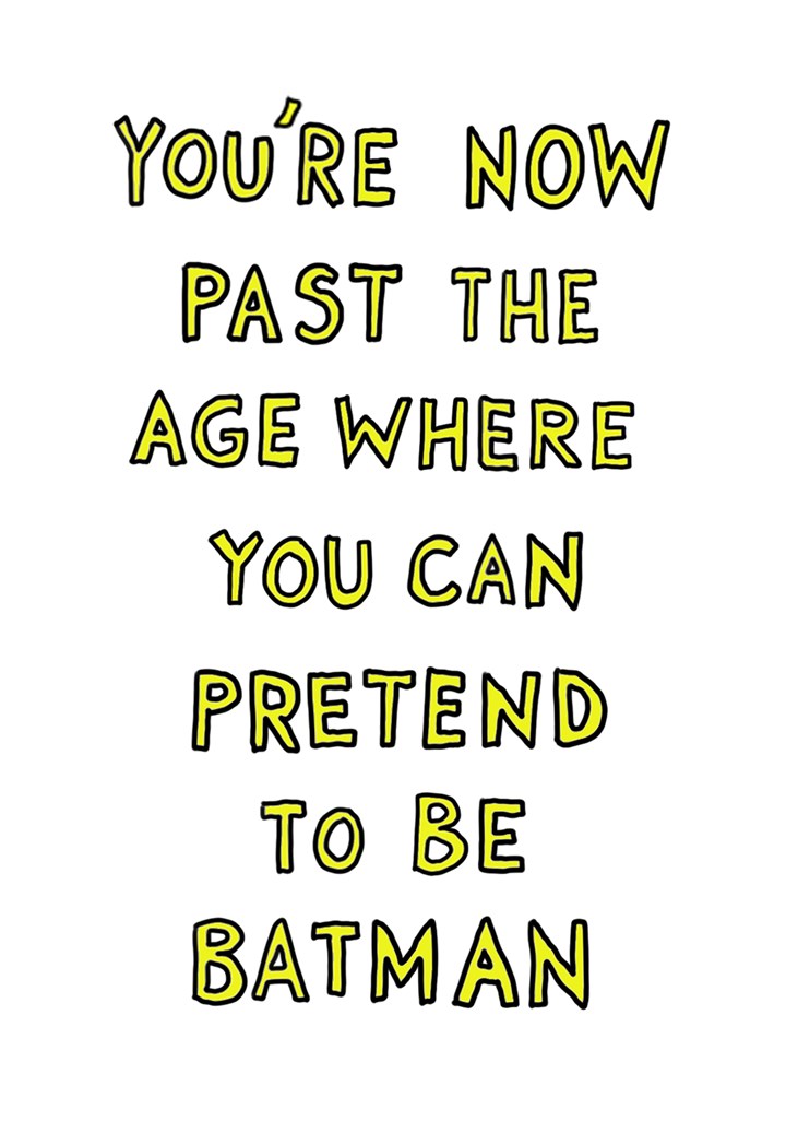Past The Age To Pretend To Be Batman Card