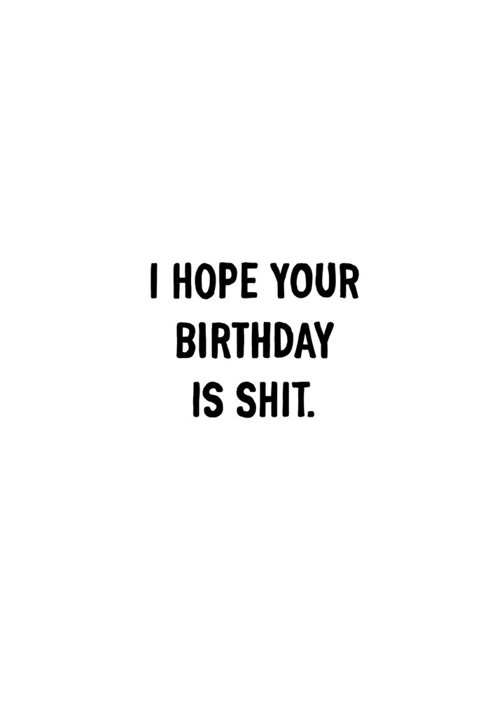 I Hope Your Birthday Is Shit Card