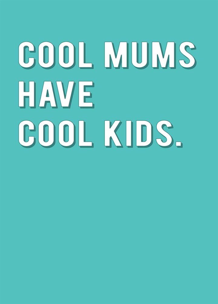 Cool Mums Have Cool Kids Card