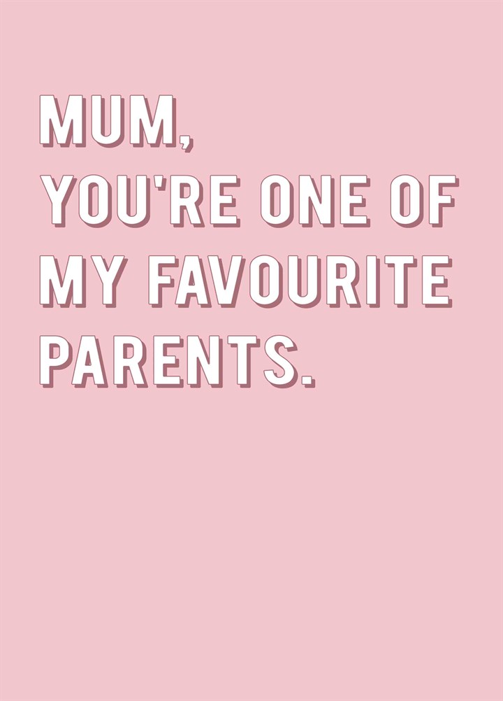 Mum, You're One Of My Favourite Card