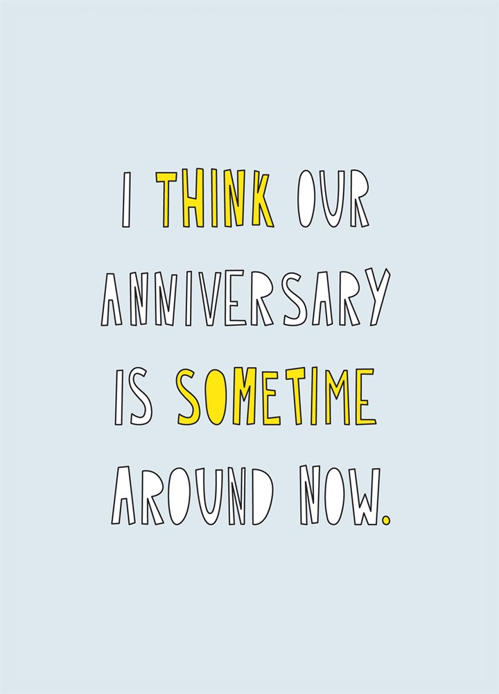 Our Anniversary Is Sometime Around Now Card