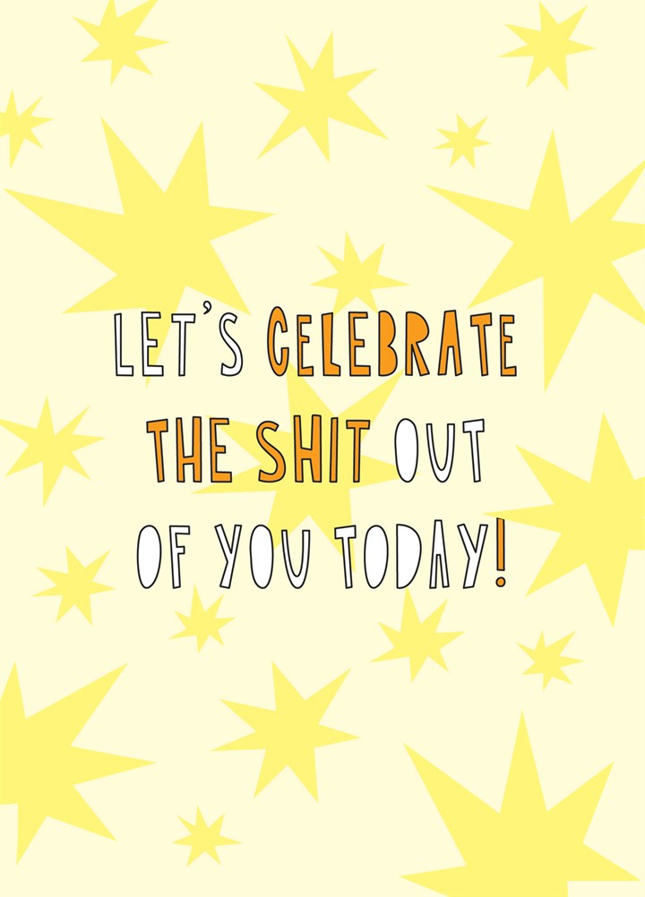 Let's Celebrate The Shit Out Of You Today Card