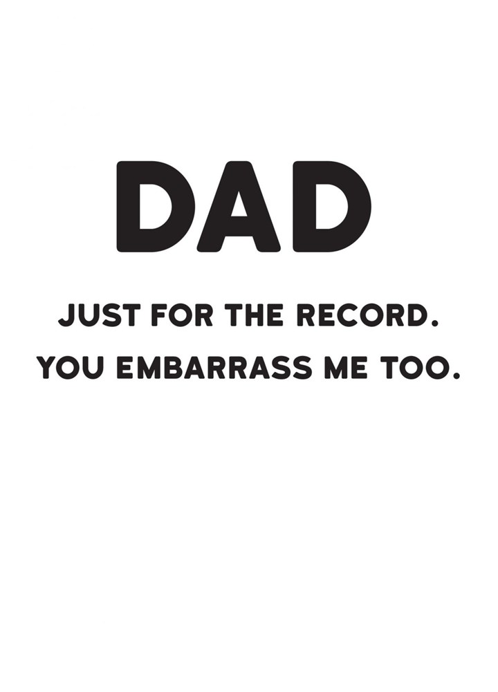Dad You Embarrass Me Too Card